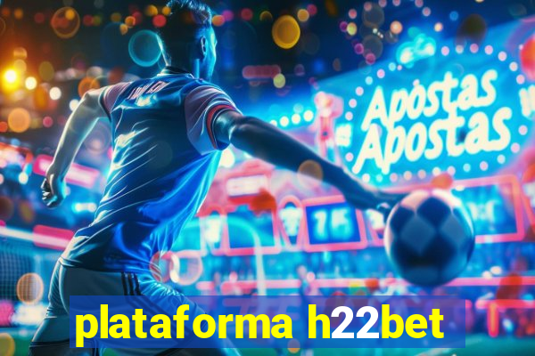 plataforma h22bet