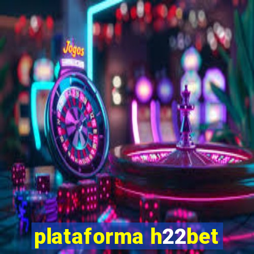 plataforma h22bet