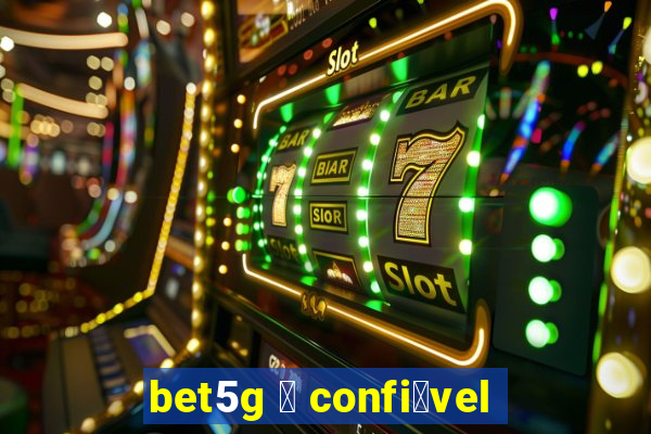 bet5g 茅 confi谩vel