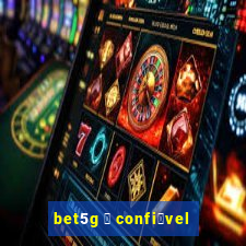 bet5g 茅 confi谩vel