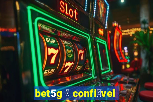 bet5g 茅 confi谩vel