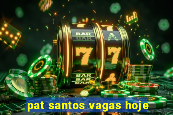 pat santos vagas hoje