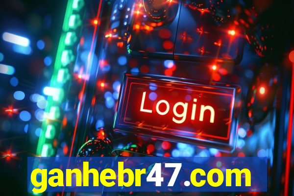 ganhebr47.com