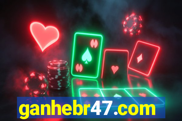 ganhebr47.com