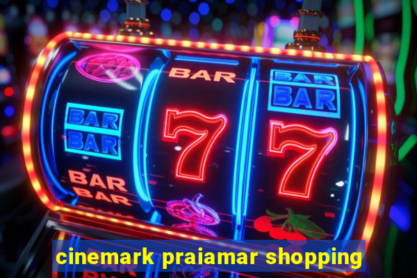 cinemark praiamar shopping