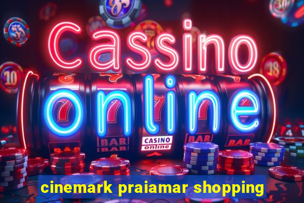 cinemark praiamar shopping