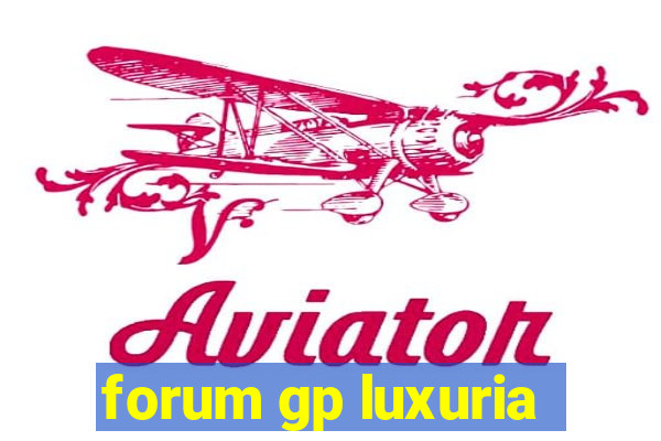 forum gp luxuria