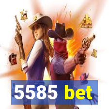 5585 bet