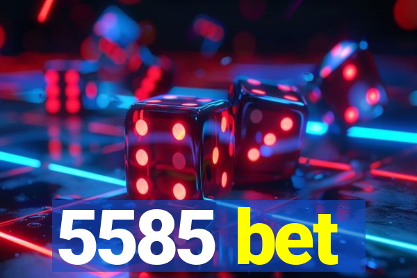 5585 bet