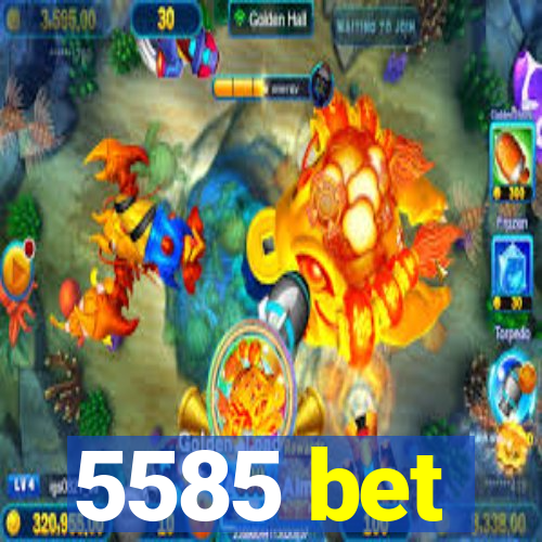 5585 bet