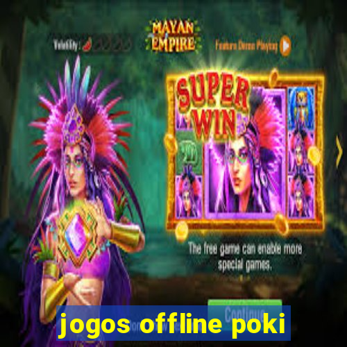 jogos offline poki