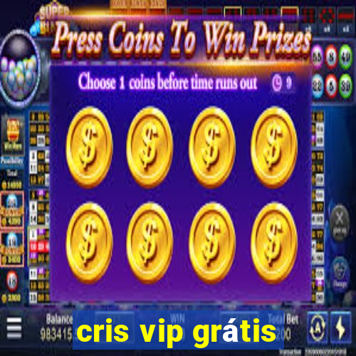 cris vip grátis