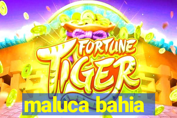 maluca bahia