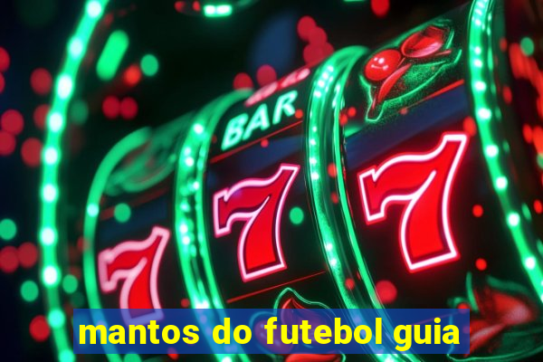 mantos do futebol guia