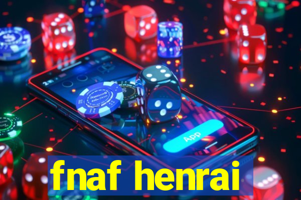 fnaf henrai