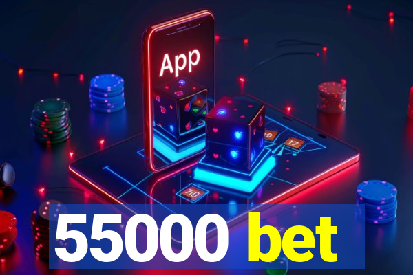 55000 bet