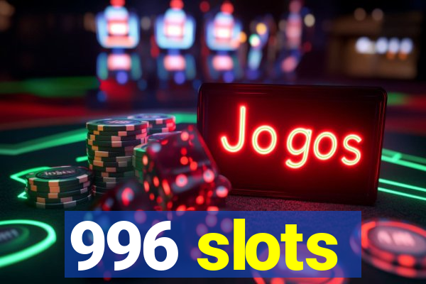 996 slots