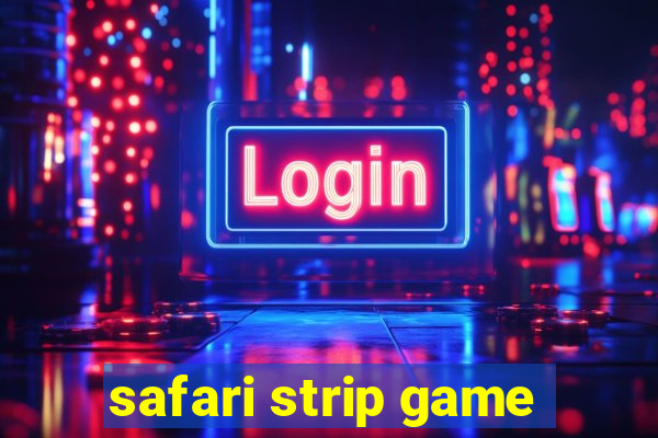 safari strip game