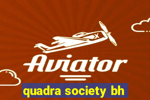 quadra society bh