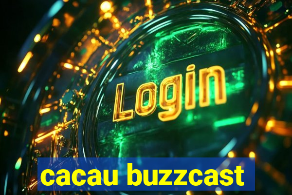 cacau buzzcast