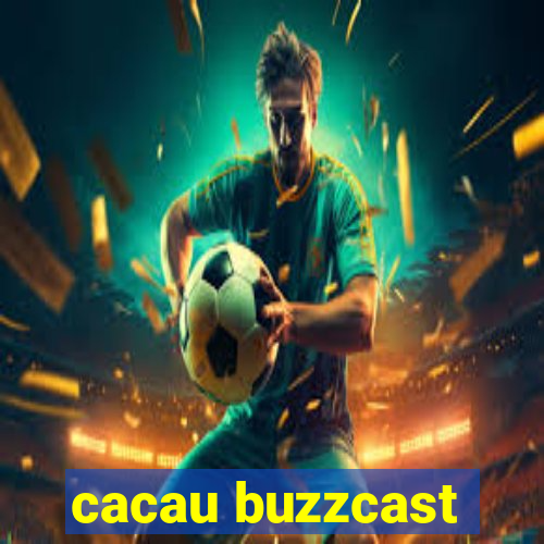 cacau buzzcast