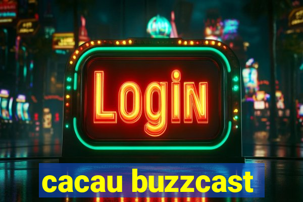 cacau buzzcast