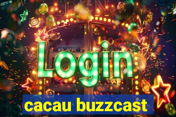 cacau buzzcast