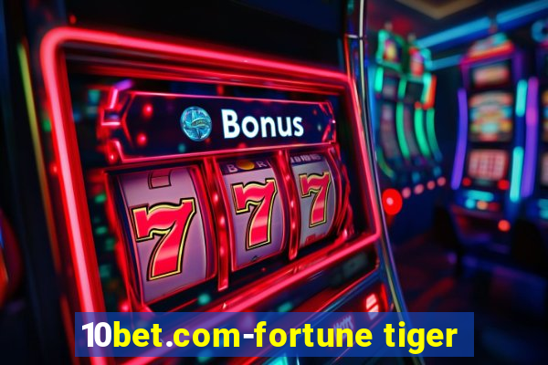 10bet.com-fortune tiger