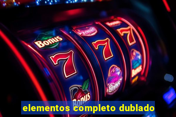 elementos completo dublado