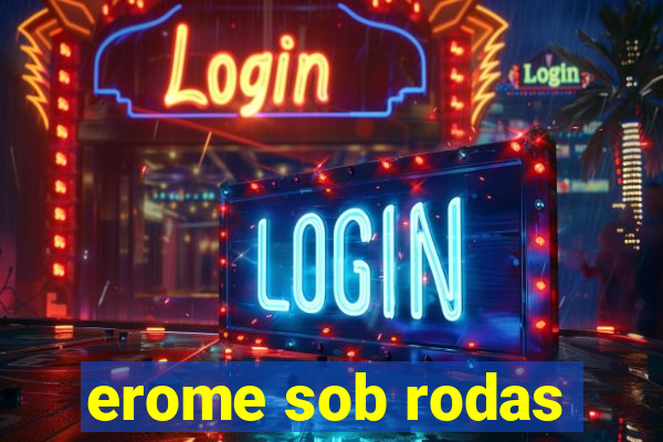 erome sob rodas