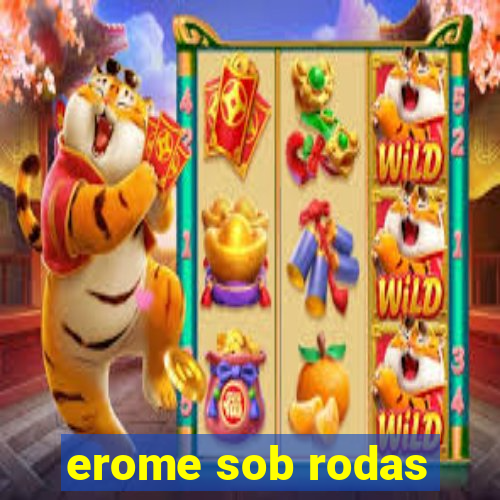 erome sob rodas