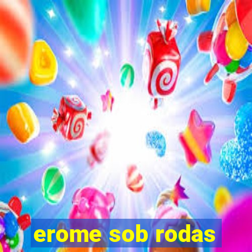 erome sob rodas