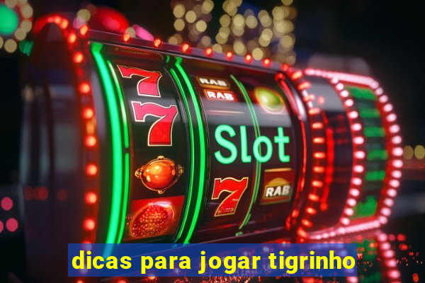 dicas para jogar tigrinho