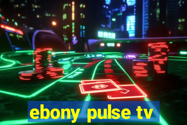 ebony pulse tv