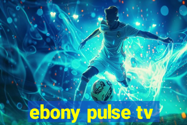 ebony pulse tv