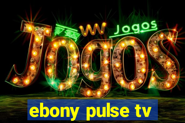 ebony pulse tv