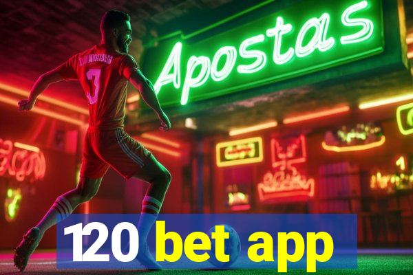 120 bet app