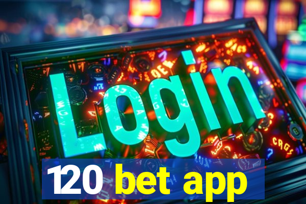 120 bet app