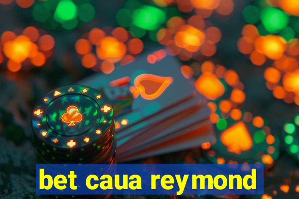 bet caua reymond