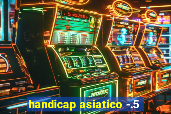 handicap asiatico -.5