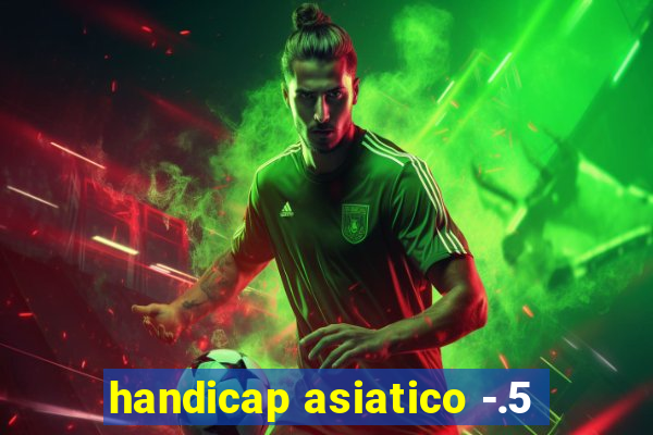 handicap asiatico -.5