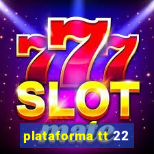 plataforma tt 22