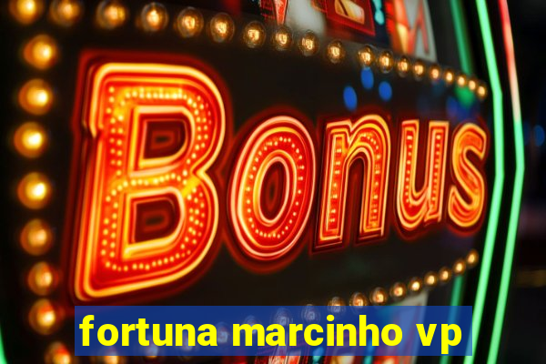 fortuna marcinho vp