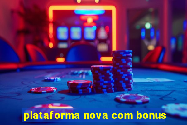 plataforma nova com bonus