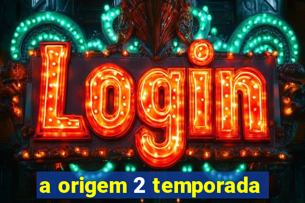 a origem 2 temporada