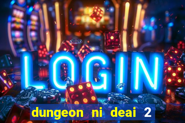 dungeon ni deai 2 temporada dublado data de lançamento