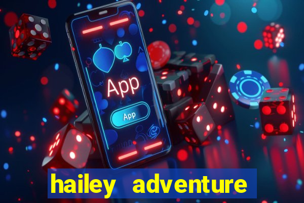 hailey adventure mod apk unlimited money