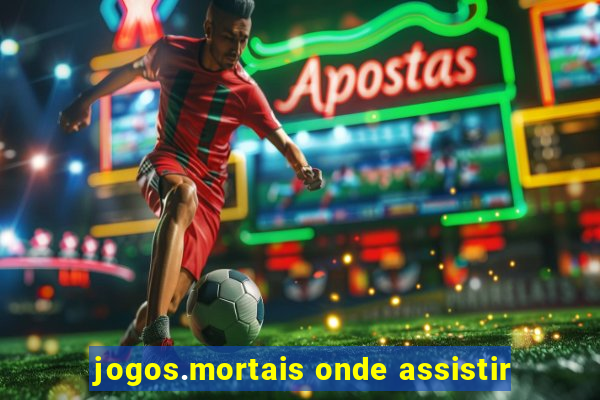 jogos.mortais onde assistir