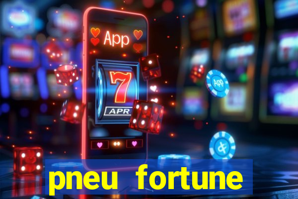 pneu fortune reclame aqui