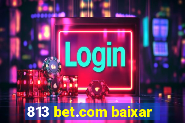 813 bet.com baixar